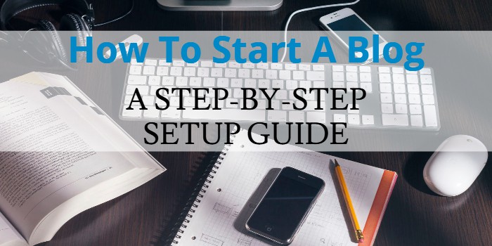 How To Start A Blog: A Step-By-Step Guide