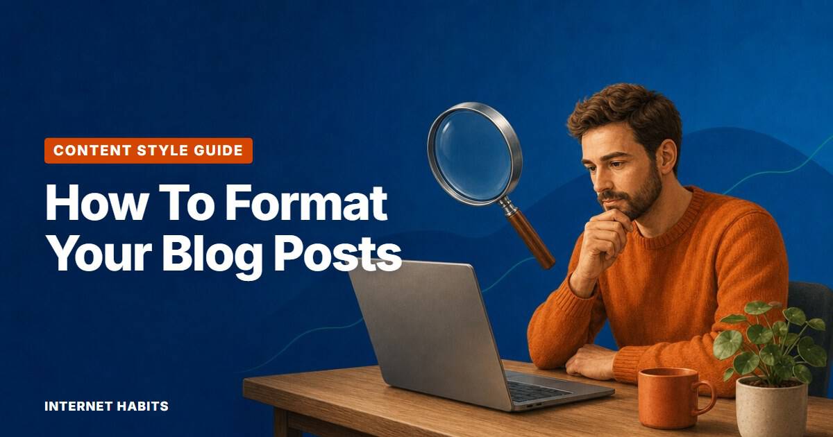 A man checks his work at his laptop while a large magnifying glass hangs above it, with the words 'How To Format Your Blog Posts'.